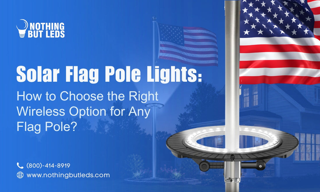 Solar Flag Pole Lights: How to Choose the Right Wireless Option for Any Flag Pole