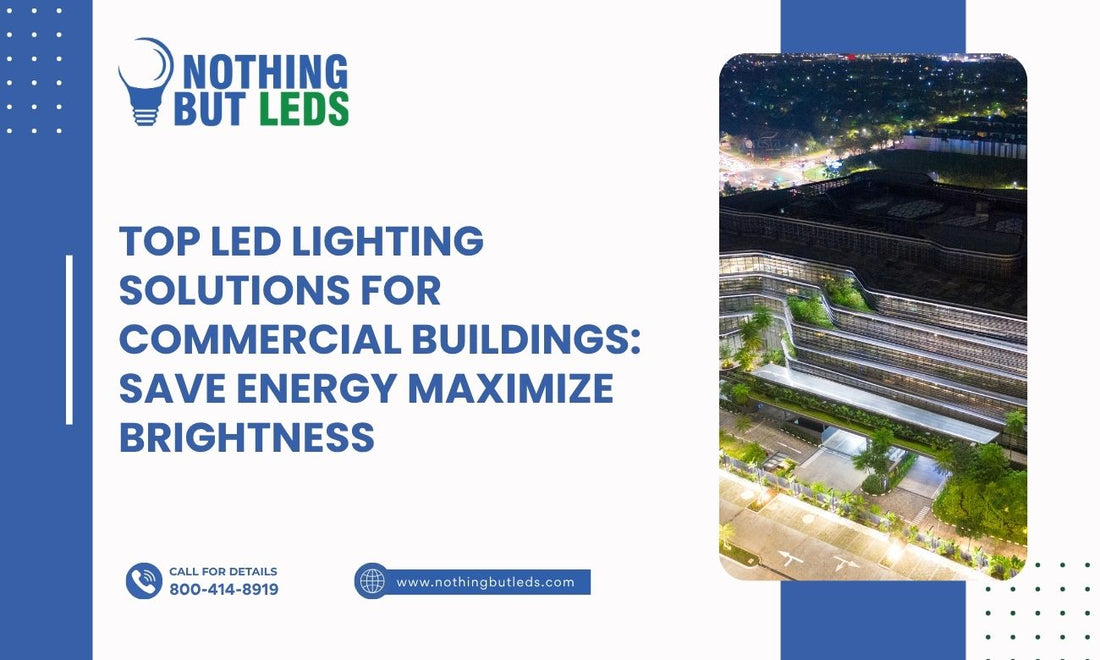 Top LED Lighting Solutions for Commercial Buildings: Save Energy Maximize Brightness