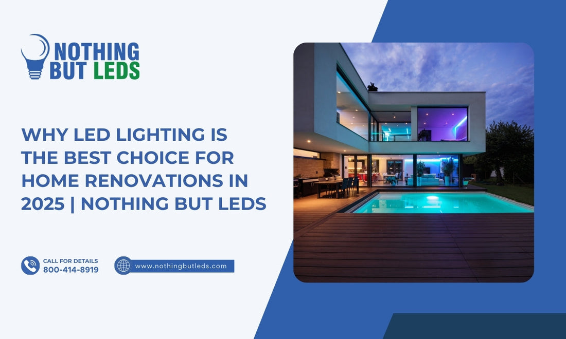 Why LED Lighting Is the Best Choice for Home Renovations in 2025 | Nothing But LEDs
